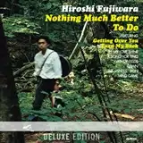 藤原ヒロシ (HIROSHI FUJIWARA) / NOTHING MUCH BETTER TO DO (DELUXE EDITION)