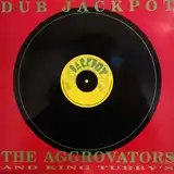 AGGROVATORS AND KING TUBBY'S / DUB JACKPOT