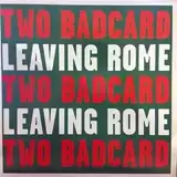 TWO BADCARD ‎/ LEAVING ROME