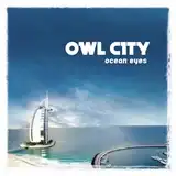 OWL CITY / OCEAN EYES