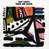 CUT COPY / TAKE ME OVER