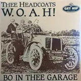 THEE HEADCOATS / W.O.A.H! BO IN THEE GARAGE