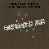 TWILIGHT CIRCUS DUB SOUND SYSTEM ‎/ BINSHAKER DUB