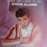 STEVE ALAIMO ‎/ EVERY DAY I HAVE TO CRY
