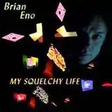 BRIAN ENO / MY SQUELCHY LIFE