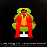 TAKESHI NAKATSUKA () / LOVE WING E.P.
