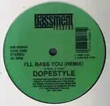 DOPESTYLE / I 'LL BASS YOU