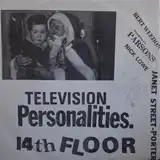 TELEVISION PERSONALITIES / 14TH FLOOR