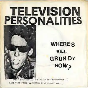 TELEVISION PERSONALITIES ‎/ WHERE'S BILL GRUNDY NOW?
