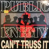 PUBLIC ENEMY / CAN'T TRUSS IT