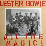 LESTER BOWIE ‎/ ALL THE MAGIC!