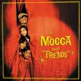 MOCCA / FRIENDS (10TH ANNIVERSARY EDITION)