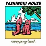 NEVER YOUNG BEACH / YASHINOKI HOUSE