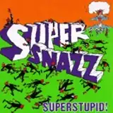 SUPERSNAZZ ‎/ SUPERSTUPID!