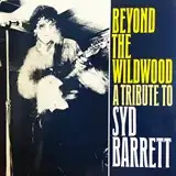 VARIOUS / BEYOND THE WILDWOOD A TRIBUTE TO SYD BARRETT