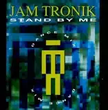 JAM TRONIK / STAND BY ME