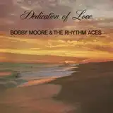 BOBBY MOORE & RHYTHM ACES / DEDICATION OF LOVE