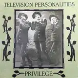 TELEVISION PERSONALITIES / PRIVILLEGE