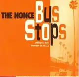 NONCE / BUS STOPS  (WHERE THE HONEYS IS AT...)