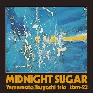 山本剛トリオ (TSUYOSHI YAMAOTO) / MIDNIGHT SUGAR ミッドナイト・シュガー (2025リイシュー)