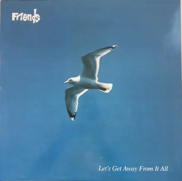 FRIENDS / LET'S GET AWAY FROM IT ALL