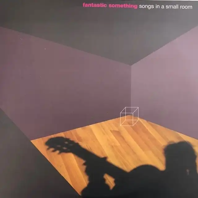 FANTASTIC SOMETHING / SONGS IN A SMALL ROOM