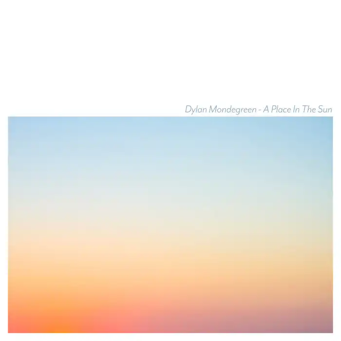 DYLAN MONDEGREEN / A PLACE IN THE SUN