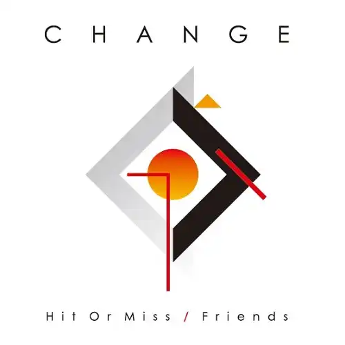 CHANGE / HIT OR MISS ／ FRIENDS