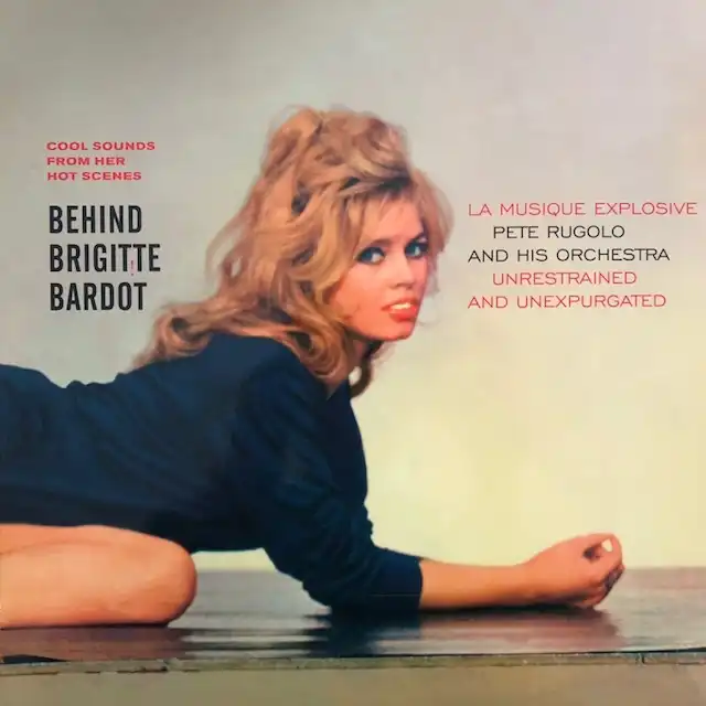 O.S.T. (PETE RUGOLO AND HIS ORCHESTRA) / BEHIND BRIGITTE BARDOT