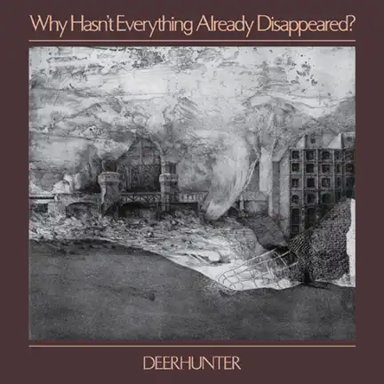 DEERHUNTER / WHY HASN'T EVERYTHING ALREADY DISAPPEARED?Υʥ쥳ɥ㥱å ()