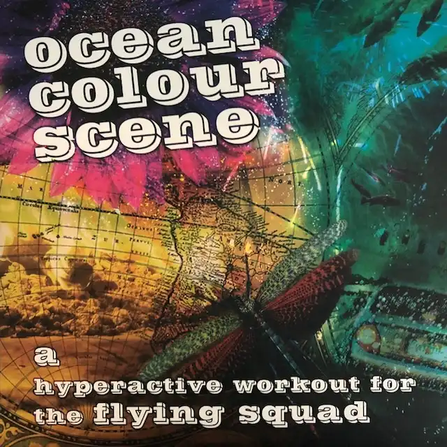 OCEAN COLOUR SCENE / A HYPERACTIVE WORKOUT FOR THE FLYING SQUAD