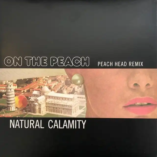 NATURAL CALAMITY / ON THE PEACH (PEACH HEAD REMIX)