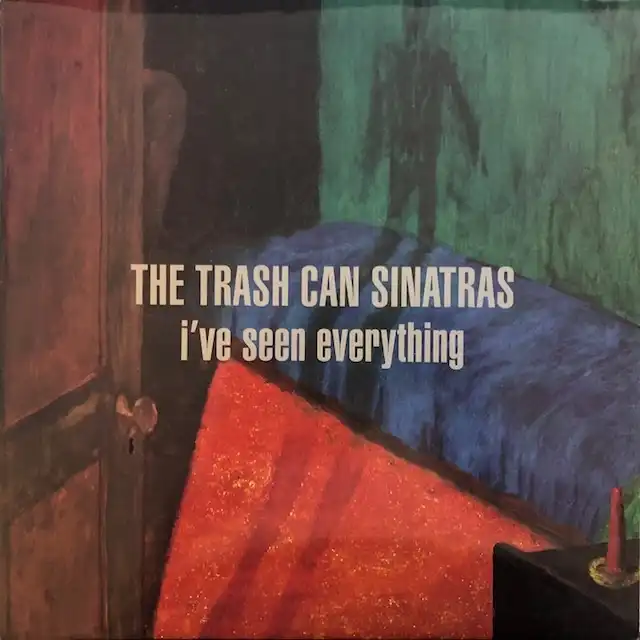 TRASHCAN SINATRAS / I'VE SEEN EVERYTHING