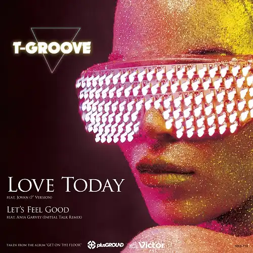 T-GROOVE / LOVE TODAY  LETS FEEL GOOD
