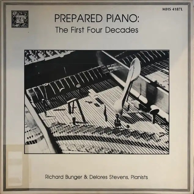RICHARD BUNGER  DELORES STEVENS / PREPARED PIANO : THE FIRST FOUR DECADES