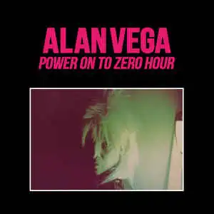 ALAN VEGA / POWER ON TO ZERO HOUR