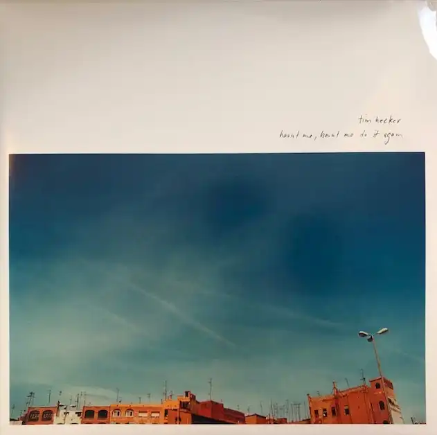 TIM HECKER / HAUNT ME, HAUNT ME DO IT AGAIN