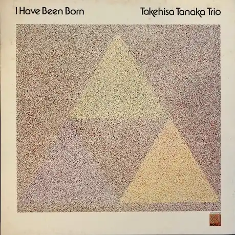TAKEHISA TANAKA TRIO　(田中武久トリオ）/ I HAVE BEEN BORN