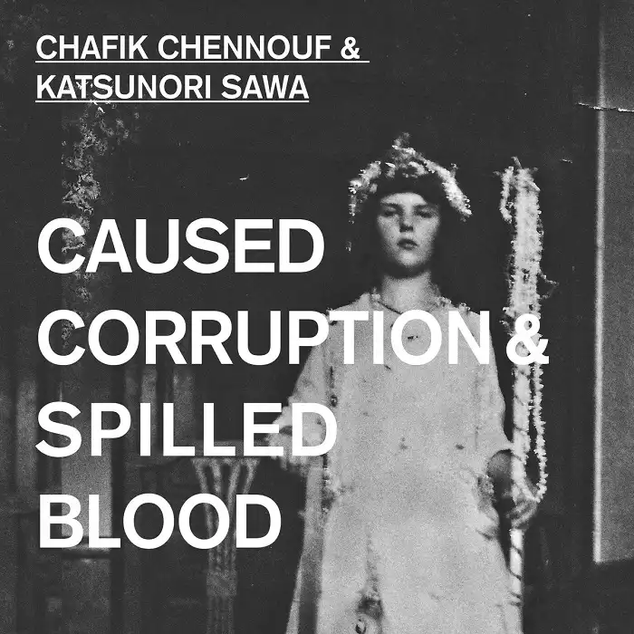 CHAFIK CHENNOUF & KATSUNORI SAWA / CAUSED CORRUPTION & SPILLEDBLOODΥʥ쥳ɥ㥱å ()