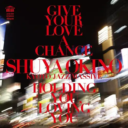 SHUYA OKINO (沖野修也) / GIVE YOUR LOVE A CHANCE (THE MAN 45 EDIT)  