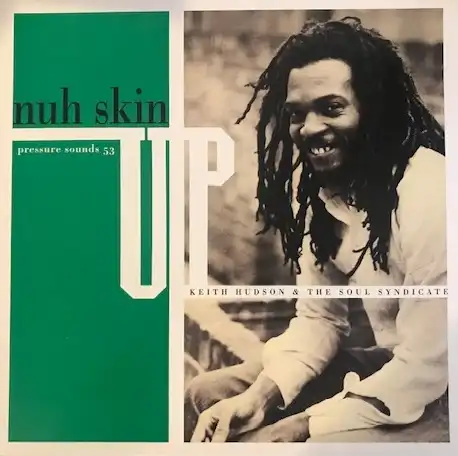 KEITH HUDSON & THE SOUL SYNDICATE ‎/ NUH SKIN UP