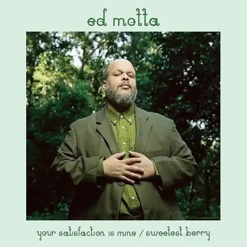 ED MOTTA / YOUR SATISFACTION IS MINE  SWEETEST BERRY