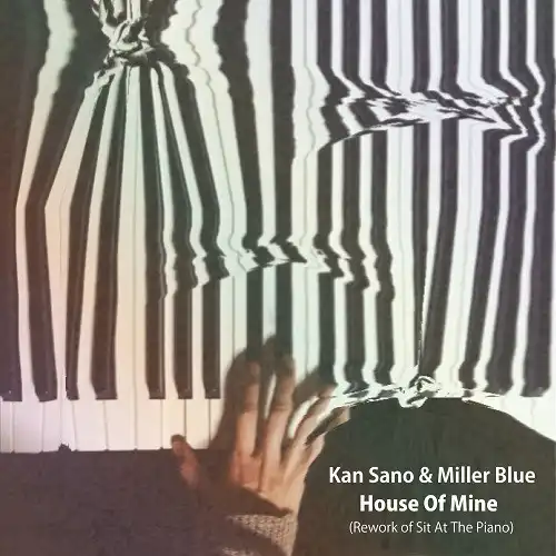 KAN SANO  MILLER BLUE / HOUSE OF MINE (REWORK OF SIT AT THE PIANO)