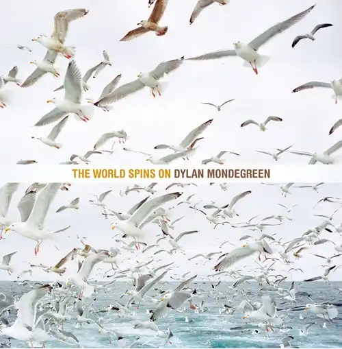 DYLAN MONDEGREEN / WORLD SPINS ON