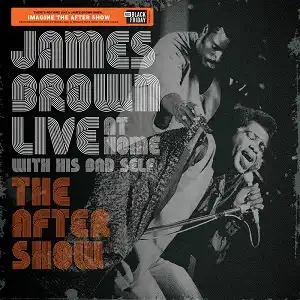 JAMES BROWN / LIVE AT HOME WITH HIS BAD SELF : THE AFTER SHOW
