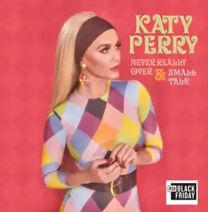KATY PERRY / NEVER REALLY OVER  SMALL TALK