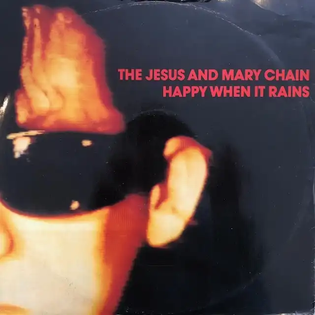 JESUS AND MARY CHAIN / HAPPY WHEN IT RAINS