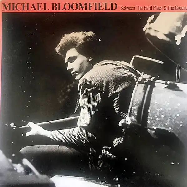 MICHAEL BLOOMFIELD / BETWEEN THE HARD PLACE & THE GROUND