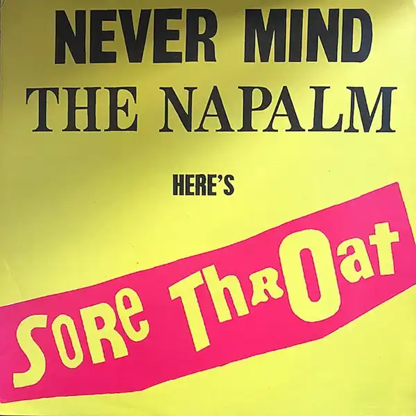 SORE THROAT / NEVER MIND THE NAPALM HERE'S SORE THROAT