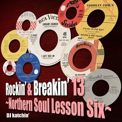 KATCHIN' / ROCKINʼ & BREAKINʼ13 ~NORTHERN SOUL LESSON SIX~